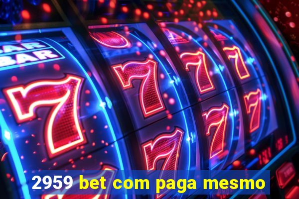 2959 bet com paga mesmo